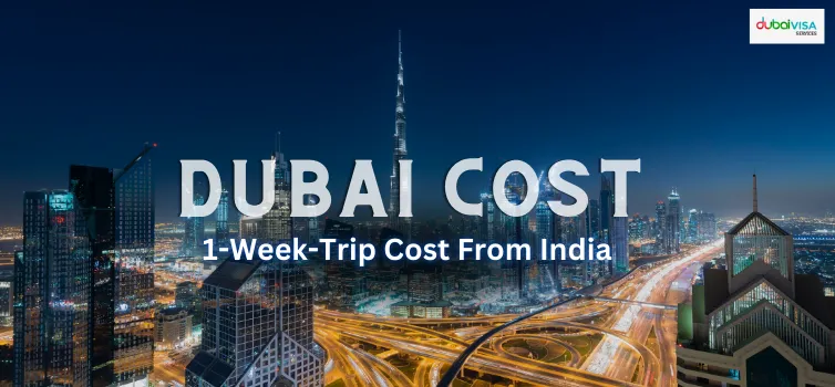 Dubai Vacation Cost : One Week Trip Cost From India